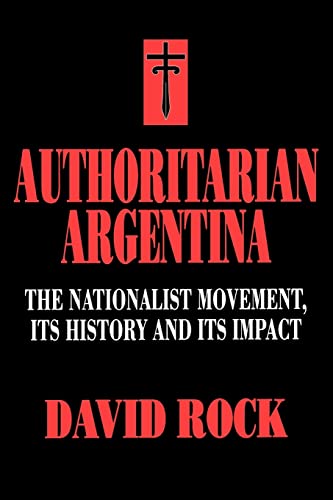 Authoritarian Argentina: The Nationalist Movement, Its History and Its Impact