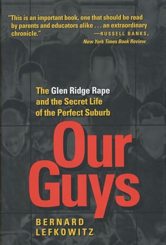 Our Guys: The Glen Ridge Rape and the Secret Life of the Perfect Suburb (Men and Masculinity) (Volume 4)