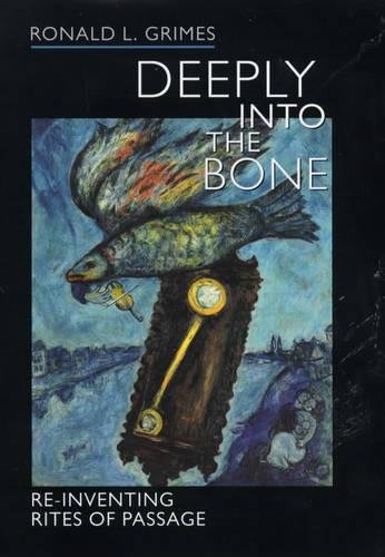 Deeply into the Bone: Re-Inventing Rites of Passage