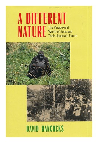 A Different Nature: The Paradoxical World of Zoos and Their Uncertain Future