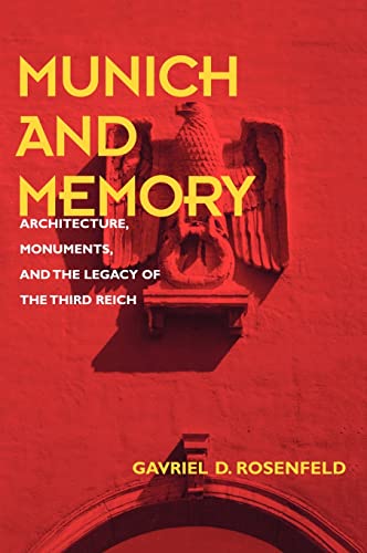 Munich and Memory: Architecture, Monuments, and the Legacy of the Third Reich (Weimar and Now: German Cultural Criticism) (Volume 22)