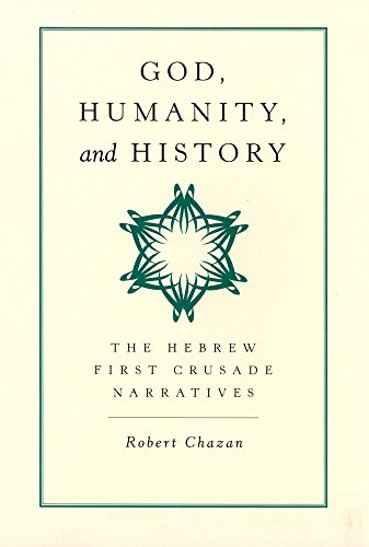 God, Humanity, and History: The Hebrew First Crusade Chronicles