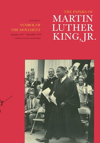 The Papers of Martin Luther King  Jr.  Volume IV: Symbol of the Movement  January 1957-December 1958 (Volume 4) (Martin Luther King Papers)