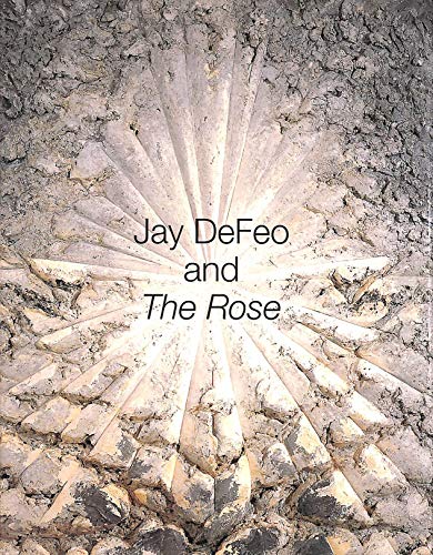 Jay DeFeo and The Rose (Ahmanson-Murphy Fine Arts Book S)