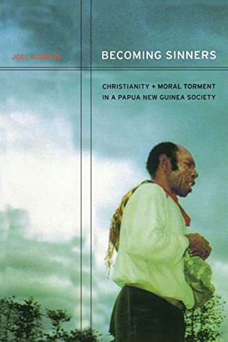 Becoming Sinners: Christianity and Moral Torment in a Papua New Guinea Society (Ethnographic Studies in Subjectivity) (Volume 4)