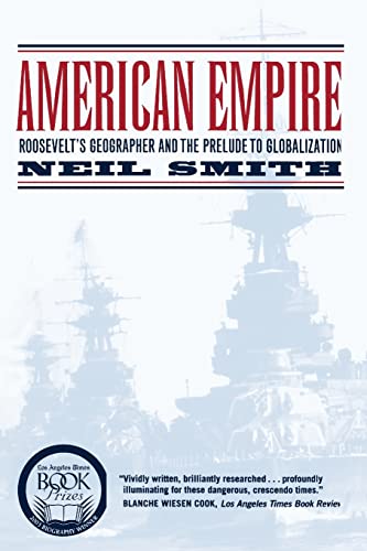 American Empire: Roosevelt's Geographer and the Prelude to Globalization (California Studies in Critical Human Geography) (Volume 9)
