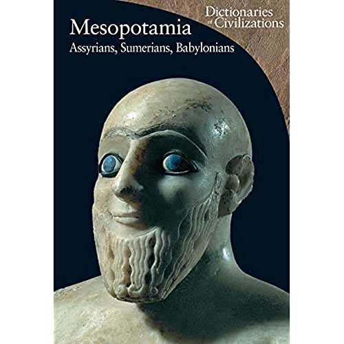 Mesopotamia: Assyrians, Sumerians, Babylonians (Volume 1) (Dictionaries of Civilization)