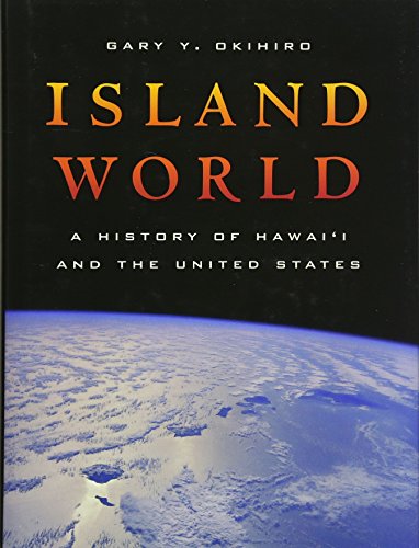 Island World: A History of Hawai'i and the United States (Volume 8) (California World History Library)