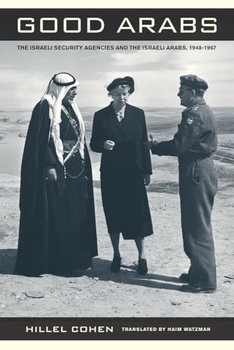 Good Arabs: The Israeli Security Agencies and the Israeli Arabs, 1948–1967