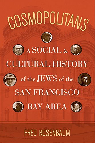 Cosmopolitans: A Social and Cultural History of the Jews of the San Francisco Bay Area