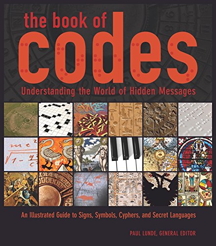 The Book of Codes: Understanding the World of Hidden Messages: An Illustrated Guide to Signs  Symbols  Ciphers  and Secret Languages