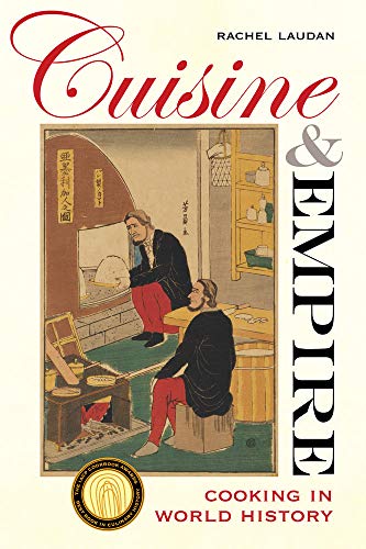 Cuisine and Empire: Cooking in World History (Volume 43)