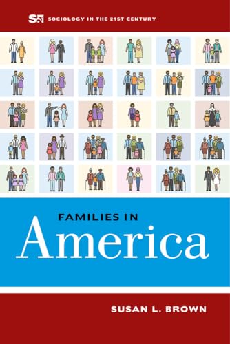 Families in America (Sociology in the Twenty-First Century) (Volume 4)