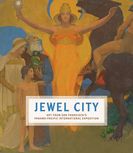 Jewel City: Art from San Francisco's Panama-Pacific International Exposition