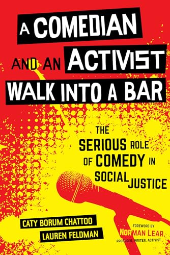 A Comedian and an Activist Walk into a Bar: The Serious Role of Comedy in Social Justice (Communication for Social Justice Activism) (Volume 1)