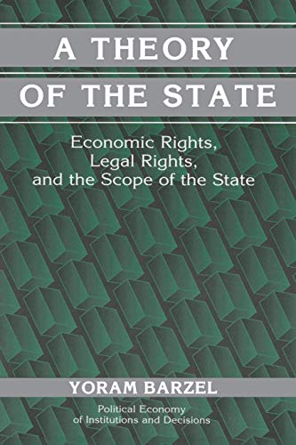 A Theory of the State: Economic Rights, Legal Rights, and the Scope of the State (Political Economy of Institutions and Decisions)