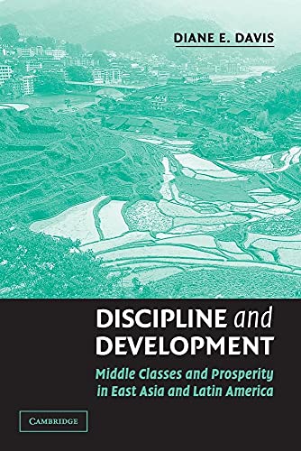 Discipline and Development: Middle Classes and Prosperity in East Asia and Latin America