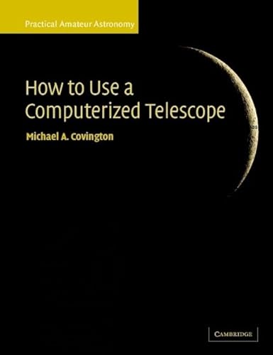 How to Use a Computerized Telescope: Practical Amateur Astronomy Volume 1 (Practical Amateur Astronomy 2 Volume Paperback Set)