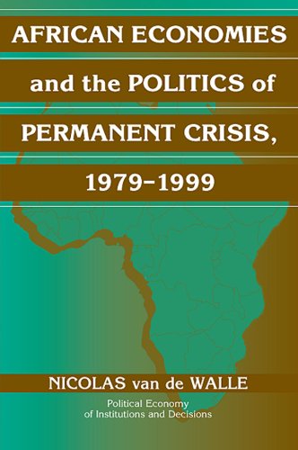 African Economies and the Politics of Permanent Crisis, 1979–1999 (Political Economy of Institutions and Decisions)