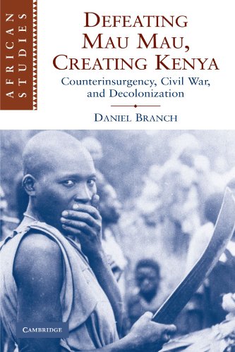 Defeating Mau Mau, Creating Kenya: Counterinsurgency, Civil War, and Decolonization (African Studies, Series Number 111)
