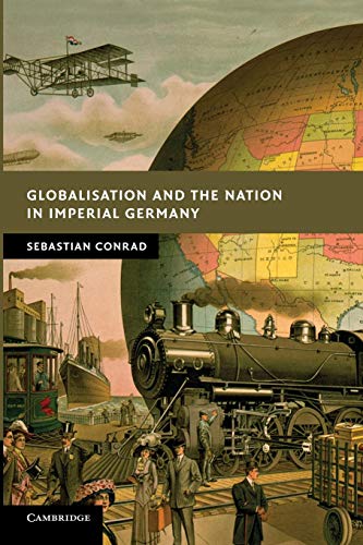 Globalisation and the Nation in Imperial Germany (New Studies in European History)