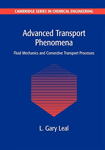 Advanced Transport Phenomena: Fluid Mechanics and Convective Transport Processes (Cambridge Series in Chemical Engineering, Series Number 7)