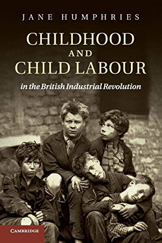 Childhood and Child Labour in the British Industrial Revolution (Cambridge Studies in Economic History - Second Series)