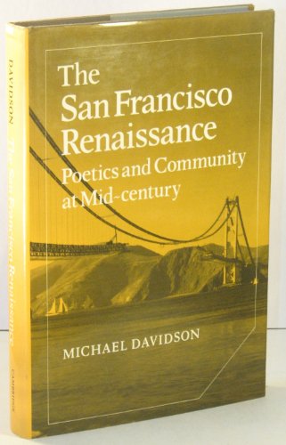 The San Francisco Renaissance: Poetics and Community at Mid-Century (Cambridge Studies in American Literature and Culture, Series Number 35)