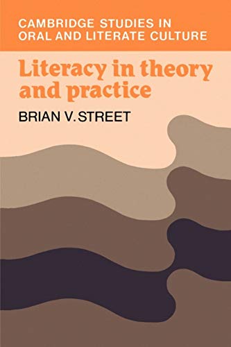 Literacy in Theory and Practice (Cambridge Studies in Oral and Literate Culture, Series Number 9)