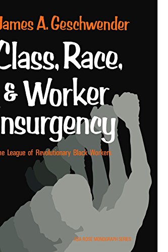 Class, Race, and Worker Insurgency: The League of Revolutionary Black Workers (American Sociological Association Rose Monographs)