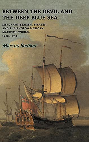 Between the Devil and the Deep Blue Sea: Merchant Seamen, Pirates and the Anglo-American Maritime World, 1700–1750