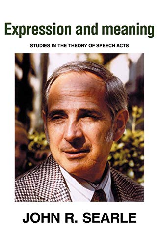 Expression and Meaning: Studies in the Theory of Speech Acts (Volume 0)