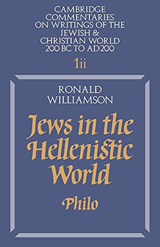 Jews in the Hellenistic World: Volume 1, Part 2: Philo (Cambridge Commentaries on Writings of the Jewish and Christian World, Series Number 1)