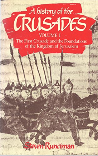 A History of the Crusades Vol. I: The First Crusade and the Foundations of the Kingdom of Jerusalem