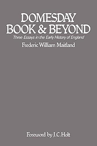Domesday Book and Beyond: Three Essays in the Early History of England (Volume 0)
