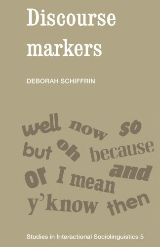 Discourse Markers (Studies in Interactional Sociolinguistics, Series Number 5)