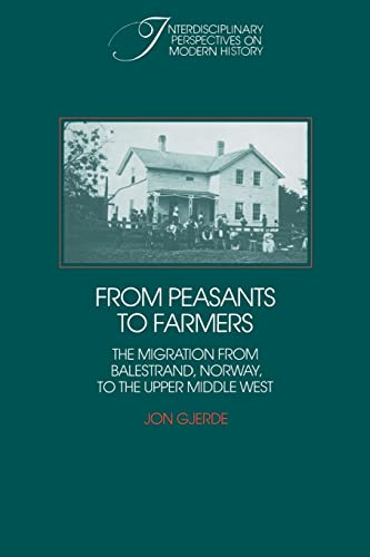 From Peasants to Farmers: The Migration from Balestrand, Norway, to the Upper Middle West (Interdisciplinary Perspectives on Modern History) (Volume 0)
