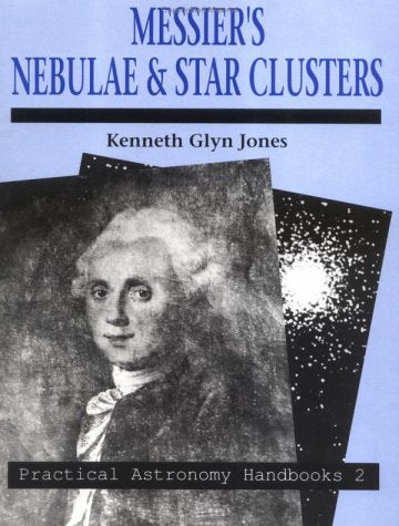 Messier's Nebulae and Star Clusters (Practical Astronomy Handbooks, Series Number 2)