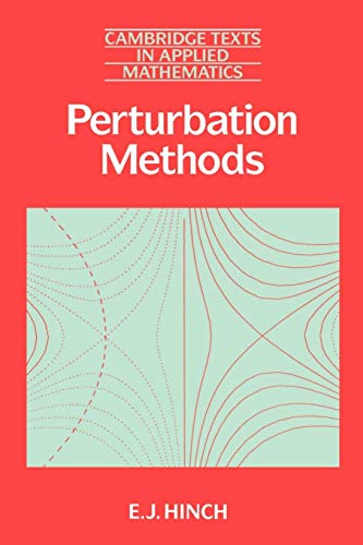 Perturbation Methods (Cambridge Texts in Applied Mathematics, Series Number 6) (Volume 0)