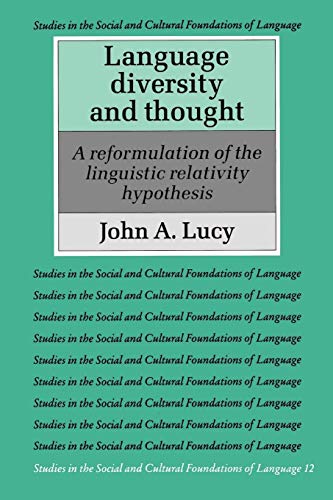 Language Diversity and Thought: A Reformulation of the Linguistic Relativity Hypothesis (Studies in the Social and Cultural Foundations of Language, Series Number 12)