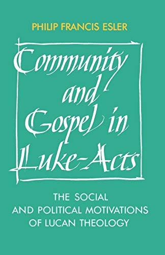 Community and Gospel in Luke-Acts: The Social and Political Motivations of Lucan Theology (Society for New Testament Studies Monograph Series, Series Number 57)