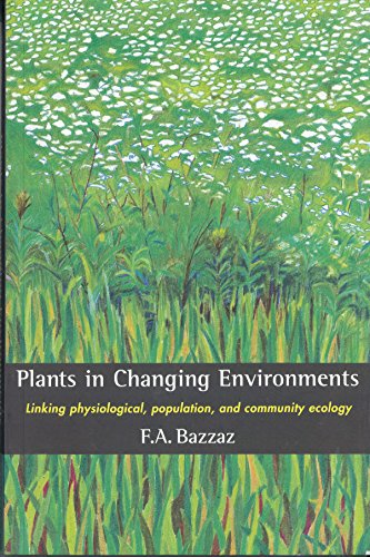 Plants in Changing Environments: Linking Physiological, Population, and Community Ecology (Cambridge Studies in Ecology (Paperback)) (Volume 0)
