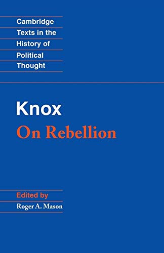 Knox: On Rebellion (Cambridge Texts in the History of Political Thought)