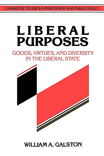 Liberal Purposes: Goods, Virtues, and Diversity in the Liberal State (Cambridge Studies in Philosophy and Public Policy) (Volume 0)