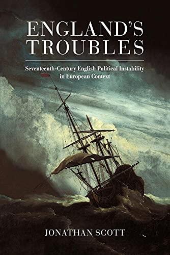 England's Troubles: Seventeenth-Century English Political Instability in European Context (Volume 0)