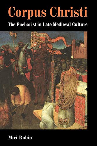 Corpus Christi: The Eucharist in Late Medieval Culture (Volume 0)