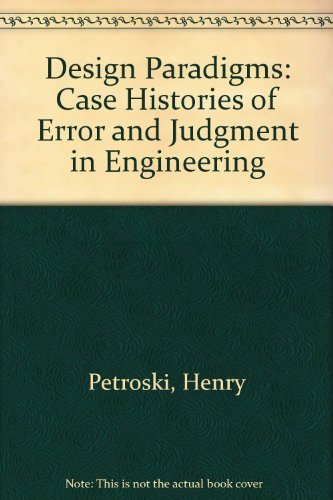 Design Paradigms: Case Histories of Error and Judgment in Engineering