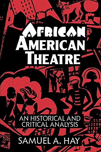 African American Theatre: An Historical and Critical Analysis (Cambridge Studies in American Theatre and Drama, Series Number 1) (Volume 0)