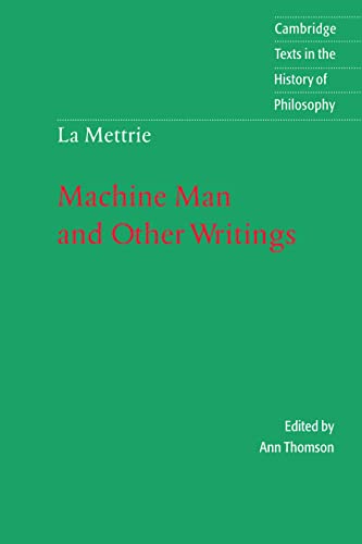 La Mettrie: Machine Man and Other Writings (Cambridge Texts in the History of Philosophy) (Volume 0)