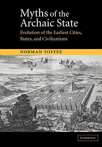 Myths of the Archaic State: Evolution of the Earliest Cities, States, and Civilizations (Volume 0)